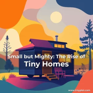 Read more about the article Small but Mighty: The Rise of Tiny Homes